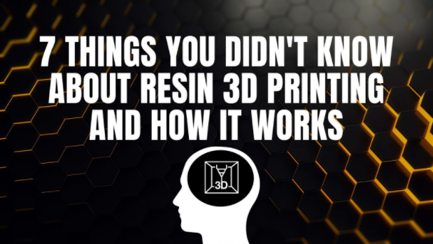 7 Things You Didn't Know About Resin 3D Printing and How It Works